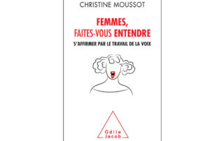 Livre de Christine Moussot : Femmes, faites-vous entendre. S'affirmer par le travail de la voix - odile jacob